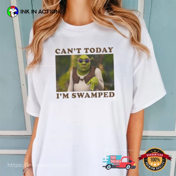 Can’t Today I’m Swamped Fancy Shrek Funny Meme Comfort Colors Shirts