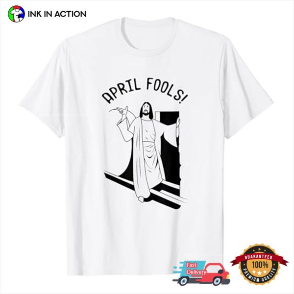Christ Jesus April Fools Pranks Funny T-Shirt