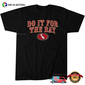 Do It For The Bay Funny san fran football T Shirt 1