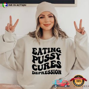 Eating Pussy Cures Depression Funny Adult Humor T Shirt 2