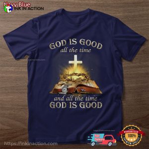 God Is Good And All The Time God Is Good T-Shirt