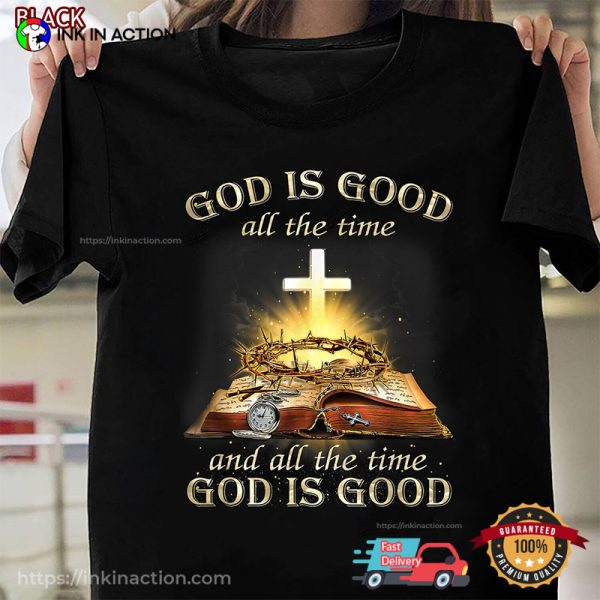 God Is Good And All The Time God Is Good T-Shirt