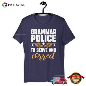 Grammar Police To Serve And Correct T Shirt 2