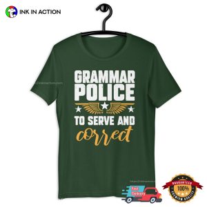 Grammar Police To Serve And Correct T Shirt 3