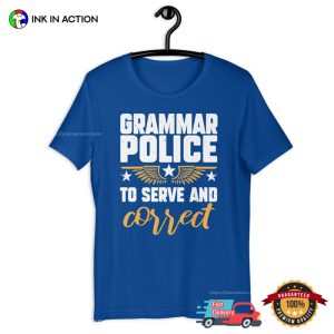 Grammar Police To Serve And Correct T Shirt 4