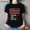 Here’s To Strong Women Feminist T-shirt