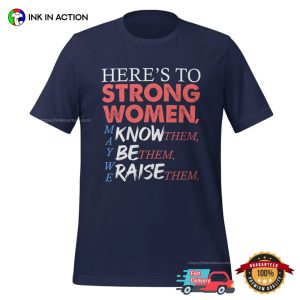 Here's To Strong Women Feminist T Shirt 3