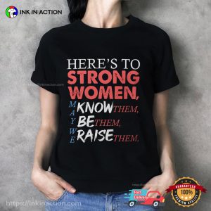 Here’s To Strong Women Feminist T-shirt
