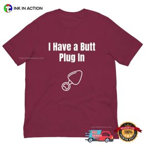I Have a Butt Plug In Funny Butt Stuff Sexual Shirt 1