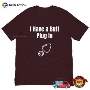 I Have a Butt Plug In Funny Butt Stuff Sexual Shirt 3