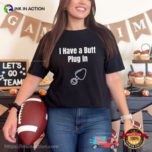 I Have a Butt Plug In Funny Butt Stuff Sexual Shirt