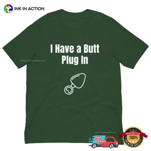 I Have a Butt Plug In Funny Butt Stuff Sexual Shirt 4
