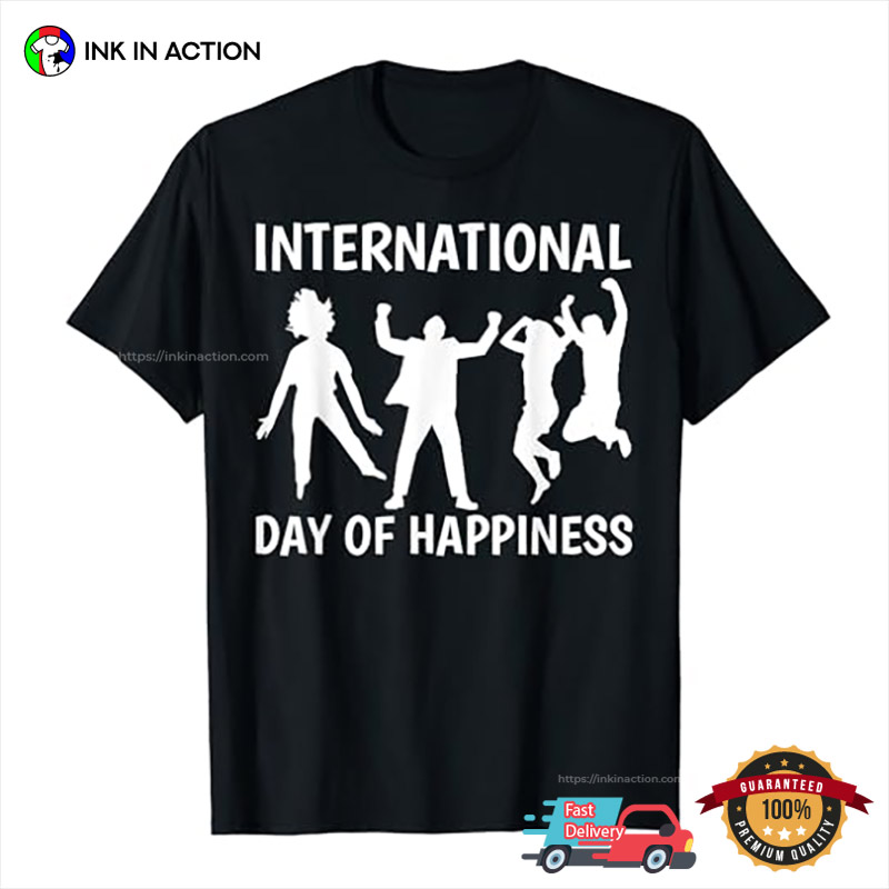 International Day Of Happiness Holiday T-Shirt International Day Of Happiness Holiday T-Shirt