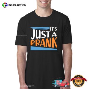 It's Just A Prank Funny april fools pranks T Shirt 3