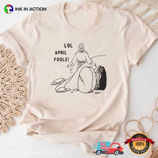 Lol April Fools Funny Jesus Shirt