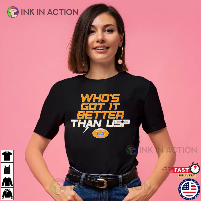 Los Angeles Who's Got It Better Than Us Chargers Shirt