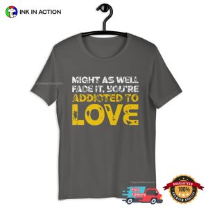 Might As Well Face It, You're Addicted To Love retro packers shirt 1