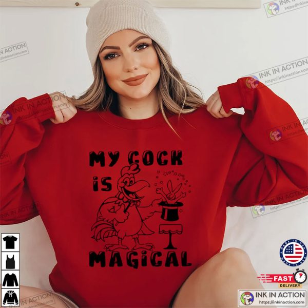 My Cock Is Magical Adult Humor T-Shirt