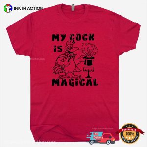 My Cock Is Magical Adult Humor T-Shirt