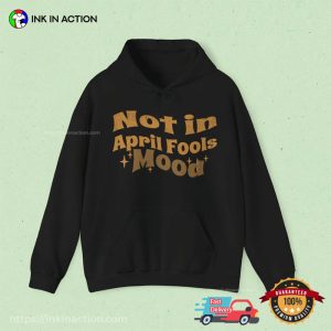 Not In April Fools Mood Groovy april fool's day T Shirt 3