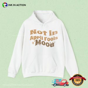 Not In April Fools Mood Groovy april fool's day T Shirt 4