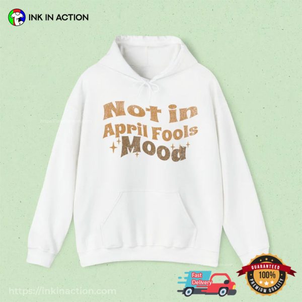 Not In April Fools Mood Groovy April Fool’s Day T-shirt