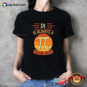 PI Is Always A Good Idea, pi in math symbol T Shirt 2