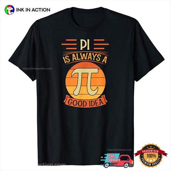 PI Is Always A Good Idea, Pi In Math Symbol T-Shirt