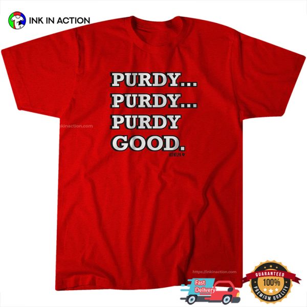 PURDY GOOD 49ers Brock Purdy Funny Football T-Shirt
