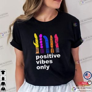 Positive Vibes Only Adult Humor Dildo T-Shirt