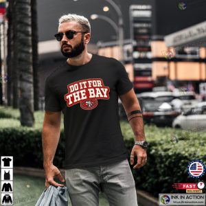 San Francisco 49ers Do It For The Bay T-shirts