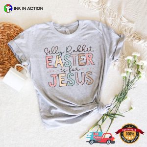 Silly Rabbit Easter Is For Jesus Funny Easter Day T-shirt