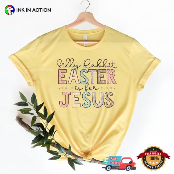 Silly Rabbit Easter Is For Jesus Funny Easter Day T-shirt