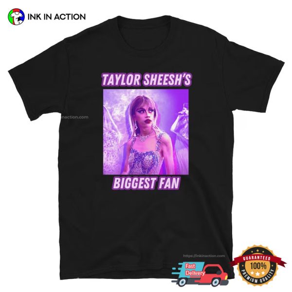 Taylor Sheesh’s Biggest Fan Funny Taylor Swift T-Shirt