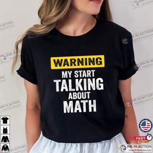 Warning I May Start Talking About Math Funny T Shirt