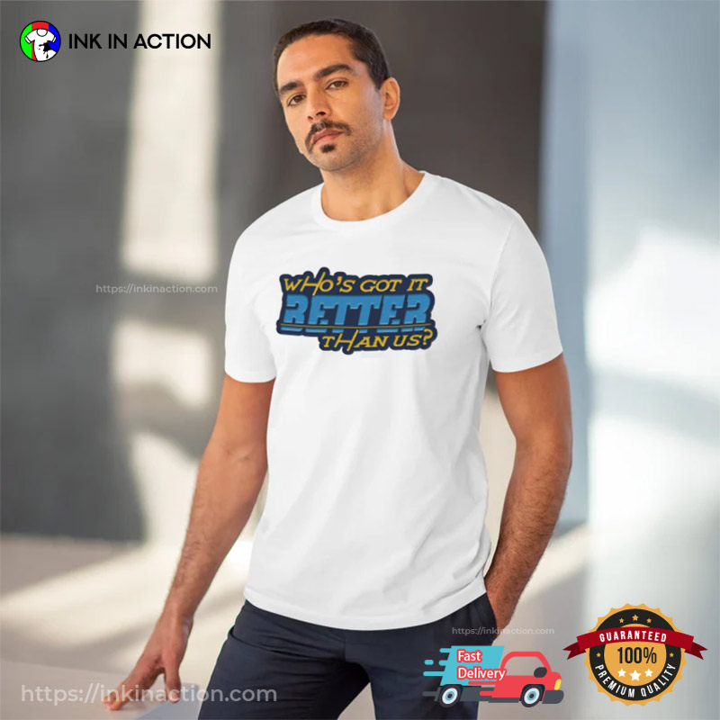 Who's Got It Better Than Us Los Angeles Chargers Shirt