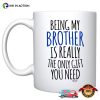 Being My Brother Is Really The Only Gift You Need Mug