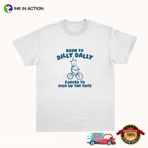 Born To Dilly Daily Funny Bear Meme T-Shirt