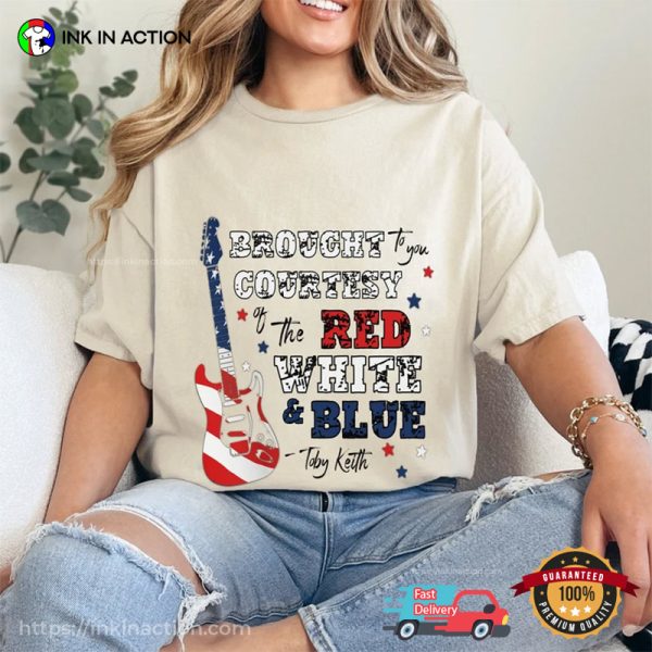 Brought To You Courtesy Of The Red White And Blue Comfort Colors T-Shirt, toby Country Music Toby Keith Merch