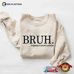Bruh Formerly Known As Mom hilarious mom shirts 1
