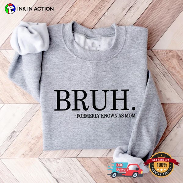 Bruh Formerly Known As Mom Hilarious Mom Shirts