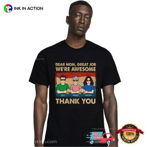 Dear Mom, Thank You We’re Awesome Custom Mothers T Shirts