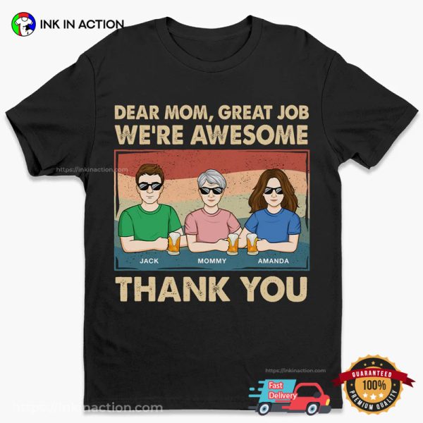 Dear Mom, Thank You We’re Awesome Custom Mothers T Shirts