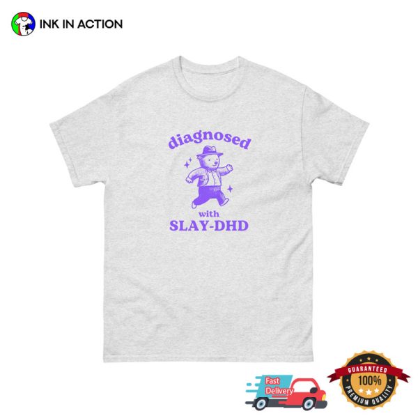 Diagnosed With Slay DHD Dumb Bear Funny T-shirt