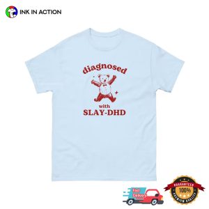 Diagnosed With Slay DHD Funny Bear Meme T shirt 1