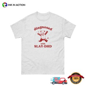 Diagnosed With Slay DHD Funny Bear Meme T shirt 2