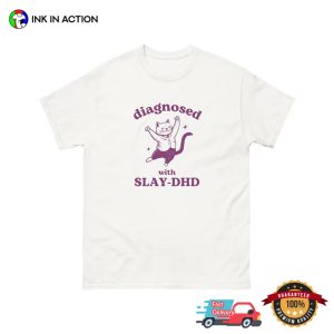 Diagnosed With Slay DHD Silly Meme Shirt 1