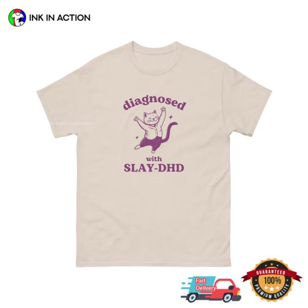 Diagnosed With Slay DHD Silly Meme Shirt
