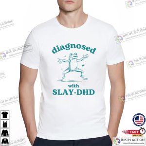 Diagnosed With Slay DHD silly t shirts