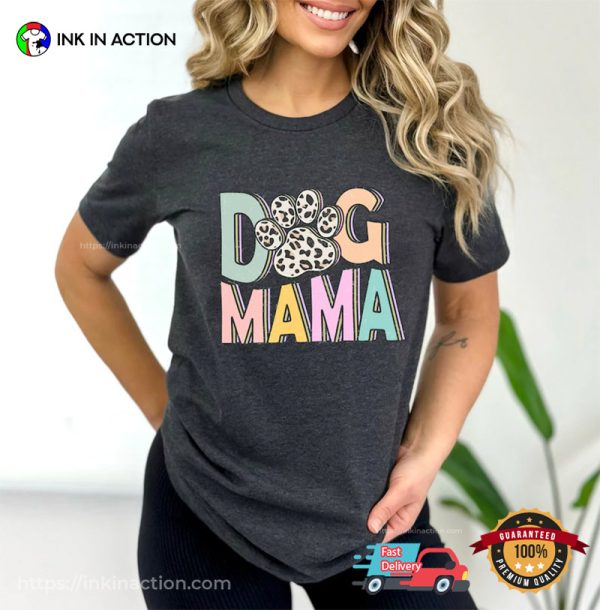 Dog Mama Dog Paw Adorable Funny Mom Shirts